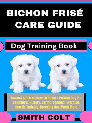 cover image of BICHON FRISÉ CARE GUIDE  Dog Training Book